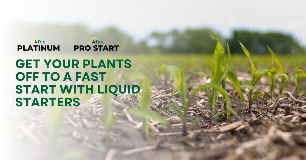 Get Plants Off to a Fast Start With Ag Plus Liquid Starters